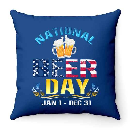 National Beer Day Jan 1 Dec 31 Funny Beer Throw Pillow For Lovers