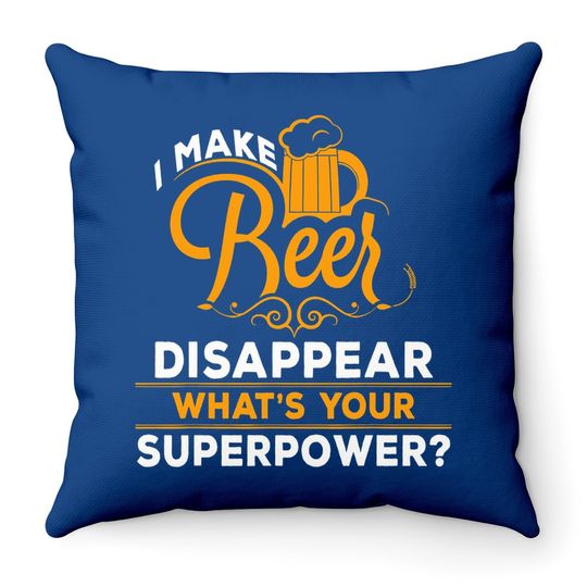 I Make Beer Disappear What's Your Superpower Beer Lover Throw Pillow