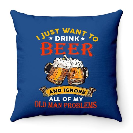 Drink Beer And Ignore All Of My Old Man Problem Funny Quote Throw Pillow