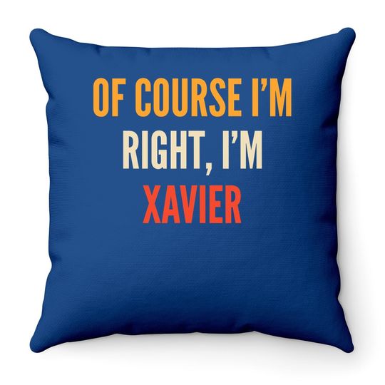 Xavier Gifts, Of Course I'm Right, I'm Xavier Throw Pillow