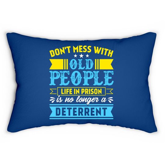 Don't Mess With Old People Life In Prison Senior Citizen Lumbar Pillow