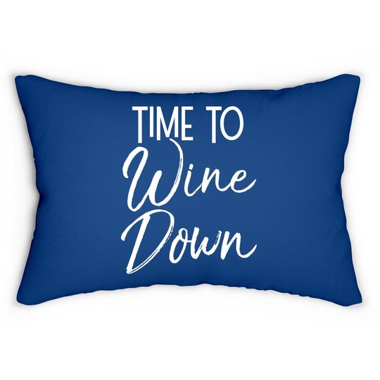 Wine Pun Relaxation Quote Wine Club Time To Wine Down Lumbar Pillow