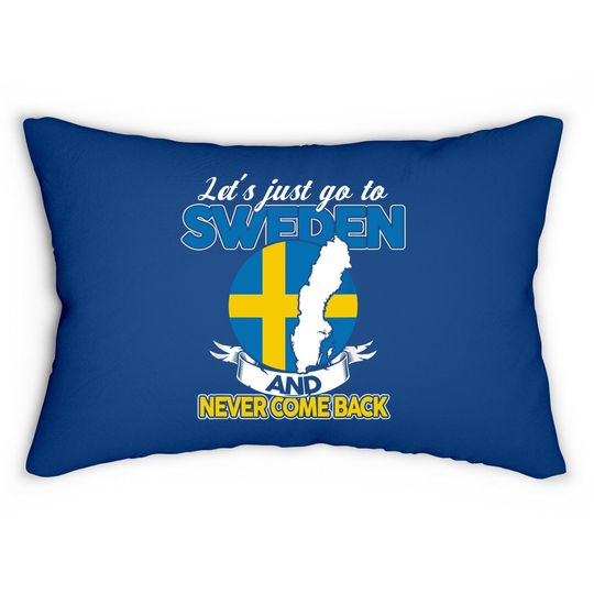 Let's Just Go To Sweden And Never Come Back Swedish Gift Lumbar Pillow