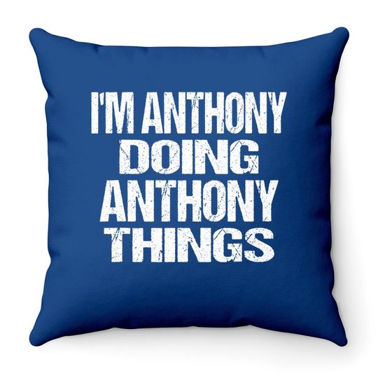I'm Anthony Doing Anthony Things Personalized First Name Throw Pillow