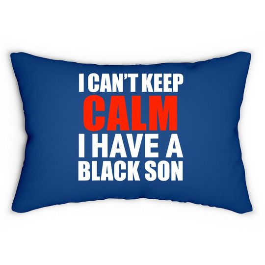 Can't Keep Calm I Have Black A Son Black Lives Matter Lumbar Pillow