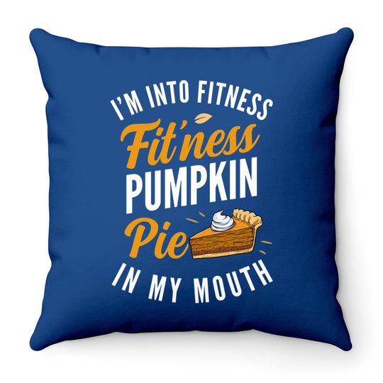 I'm Into Fitness Pumpkin Pie In My Mouth Throw Pillow