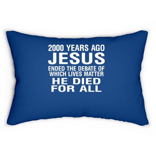 2000 Years Ago Jesus Ended The Debate Of Which Lives Matter Lumbar Pillow