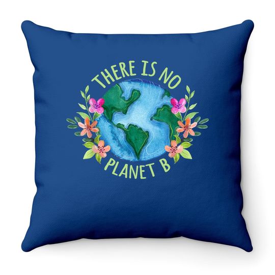 There Is No Planet B Save Mother Earth Love Environment Throw Pillow