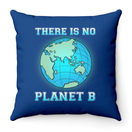 There Is No Planet B Throw Pillow