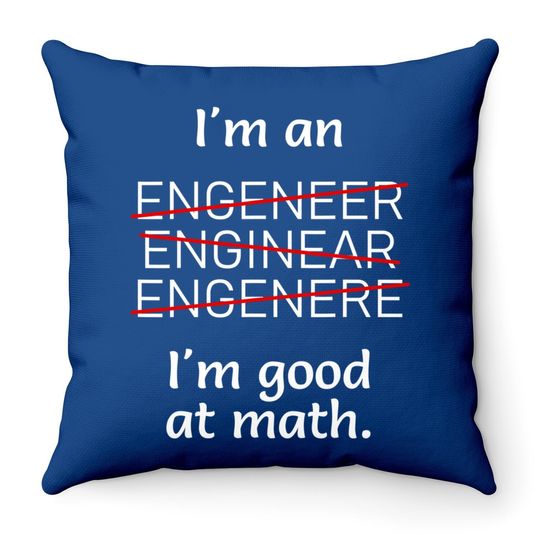 I'm An Engineer I'm Good At Math Misspelled Throw Pillow