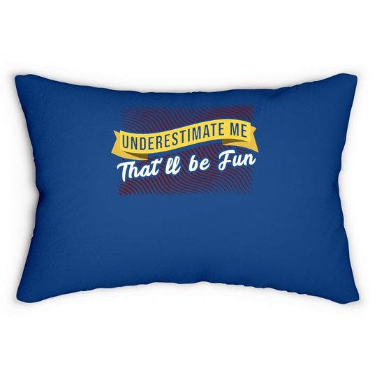 Underestimate Me That'll Be Quote Lumbar Pillow