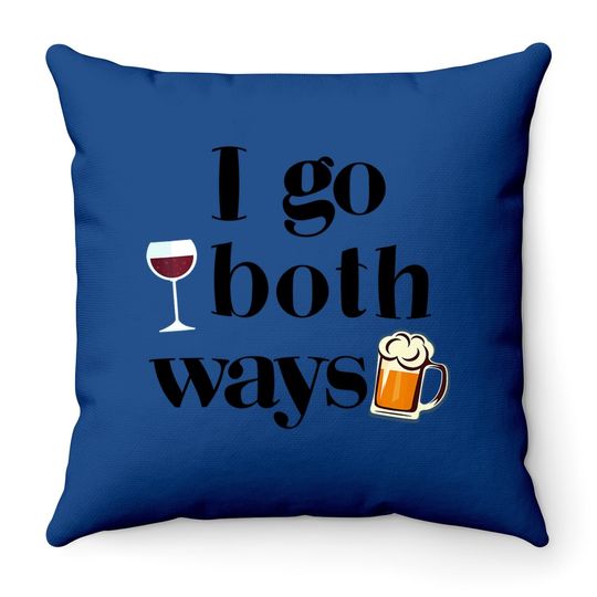 I Go Both Ways Wine Beer Drinking Alcohol Throw Pillow