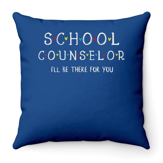 School Counselor Throw Pillow, I'll Be There For You Gift Throw Pillow