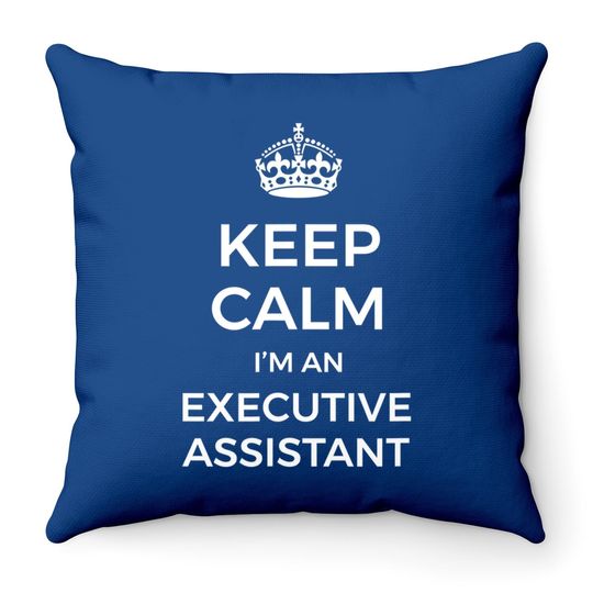 Keep Calm I'm An Executive Assistant Throw Pillow