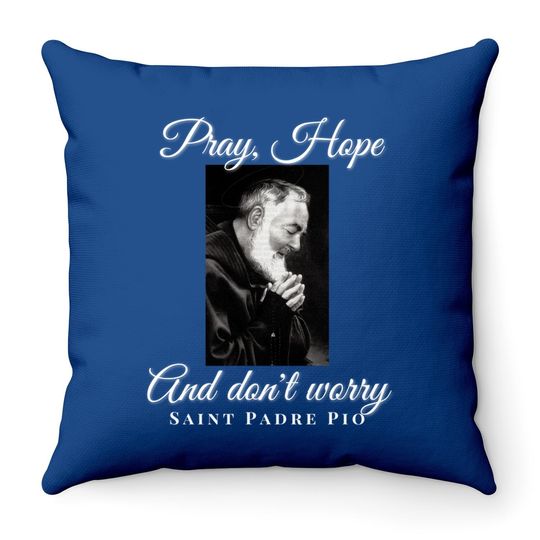 Saint Padre Pio Pray Hope Dont Worry Catholic Christian Throw Pillow