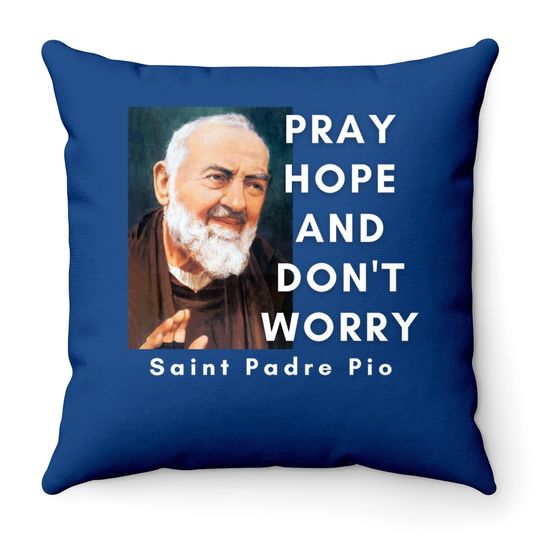 Saint Padre Pio Pray Hope And Don't Worry Catholic Christian Throw Pillow