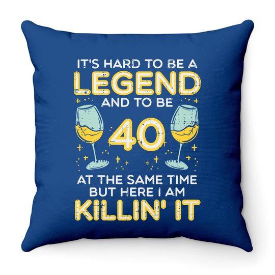 Hard To Be Legend And 40 Killin It Throw Pillow
