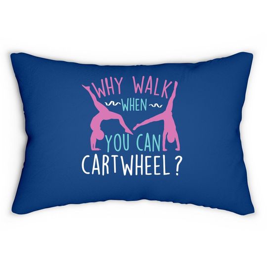 Why Walk When You Can Cartwheel Gymnastics & Gymnast Lumbar Pillow