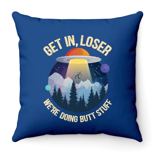 Get In Loser We're Doing Butt Stuff Alien Abduction Premium Throw Pillow