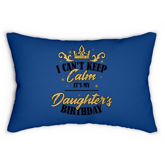 I Can't Keep Calm It's My Daughter Birthday Girl Party Gift Lumbar Pillow