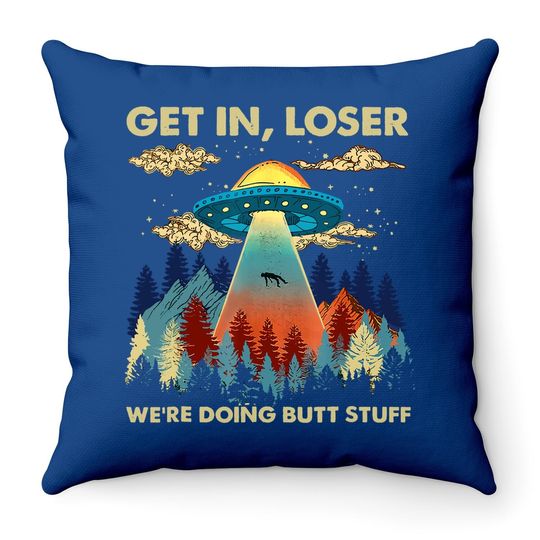 Get In Loser Alien Ufo Throw Pillow