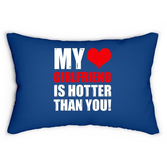 My Girlfriend Is Hotter Than You Funny Boyfriend Cute Couple Lumbar Pillow