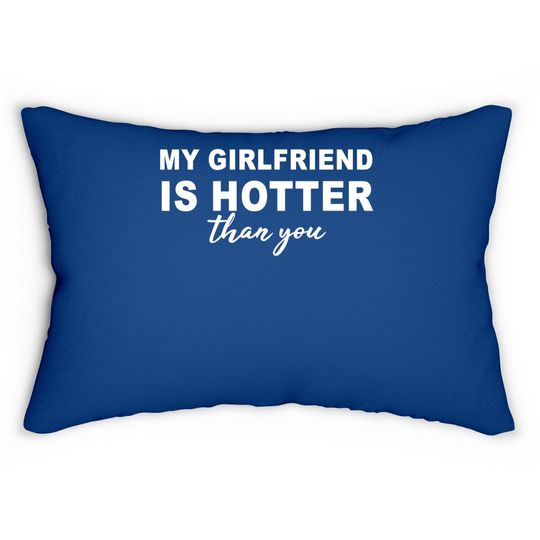 My Girlfriend Is Hotter Than You, Funny Boyfriend Lumbar Pillow