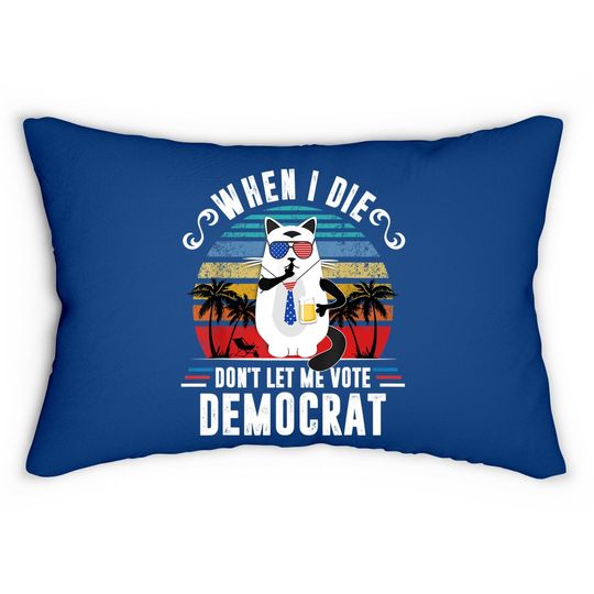 When I Die Don't Let Me Vote Democrat Lumbar Pillow