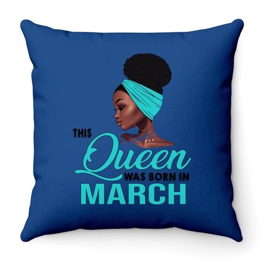 This Queen Was Born In March Birthday For Black Throw Pillow