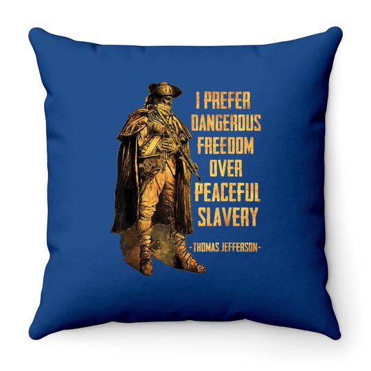 I Prefer Dangerous Freedom Over Peaceful Slavery Throw Pillow