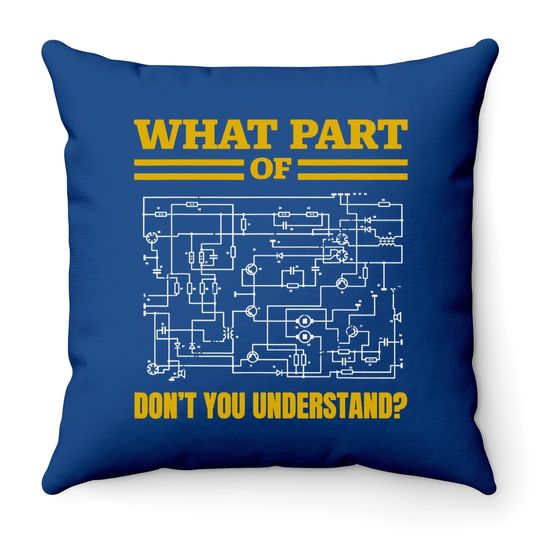 What Part Of Don't You Understand Throw Pillow