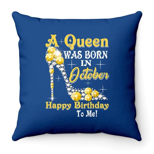 Birthday - A Queen Was Born In October Happy Birthday Throw Pillow