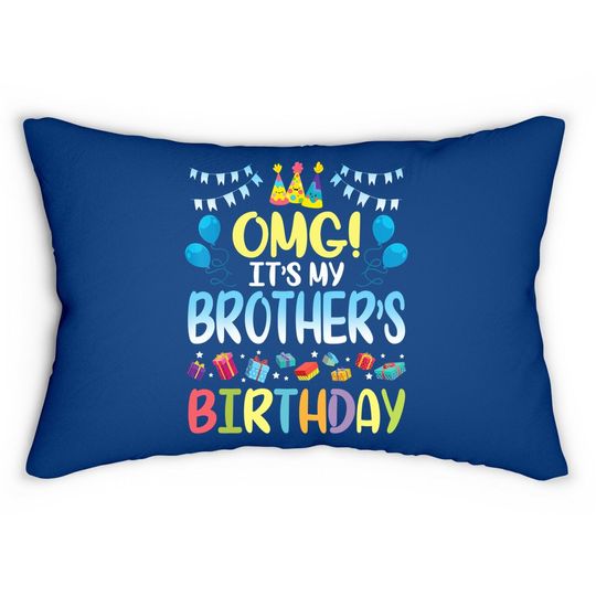 Omg It's My Brother's Birthday Happy To Me You Sister Cousin Lumbar Pillow
