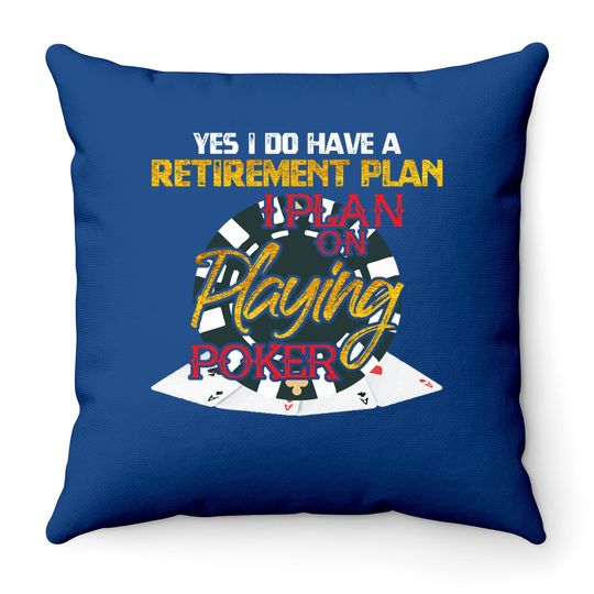 Yes I Do Have A Retirement Plan On Playing Poker Card Day Throw Pillow