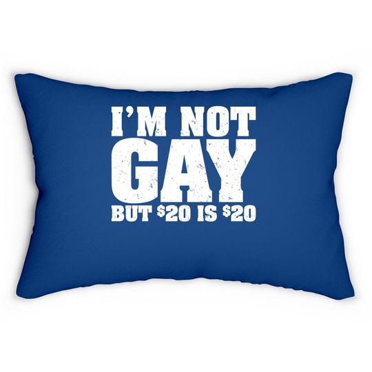 I'm Not Gay But 20 Bucks Is Mans Big Size Lumbar Pillow Classic