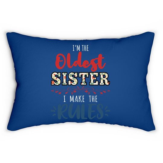I'm The Oldest Sister I Make The Rules Perfect Matching Gift Lumbar Pillow