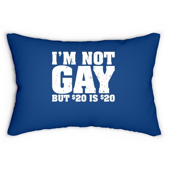I'm Not Gay But 20 Bucks Is Lumbar Pillow Classic Undershirts