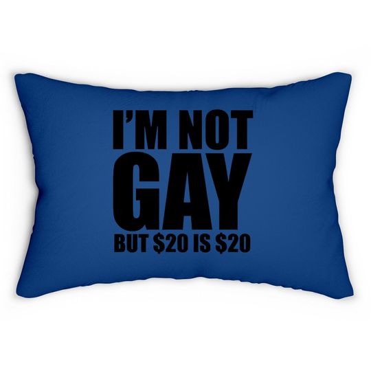 I Am Not Gay But $20 Is $20 College Lumbar Pillow