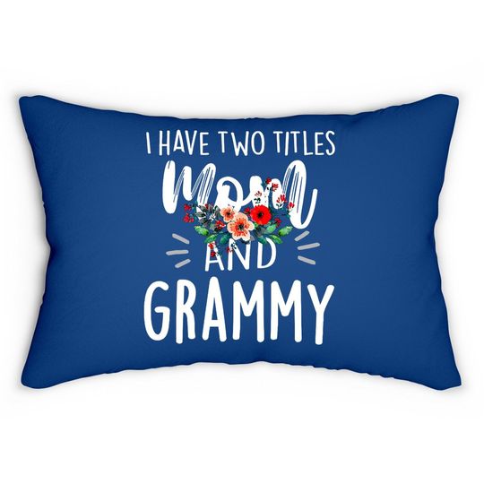 I Have Two Titles Mom And Grammy I Rock Them Both Floral Lumbar Pillow