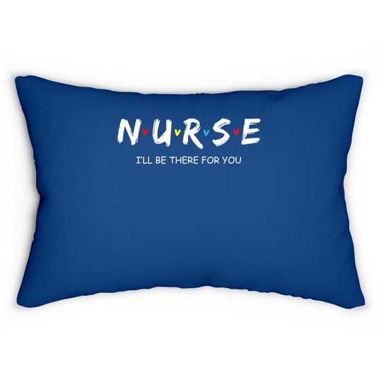 Nurse I Will Be There For You Gift For Rn & Lpn Lumbar Pillow