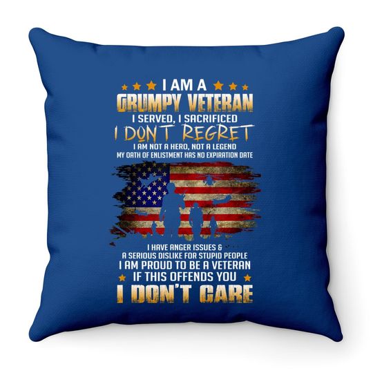 I Am A Grumpy Veteran I Served I Sacrificed | Veteran Day Throw Pillow