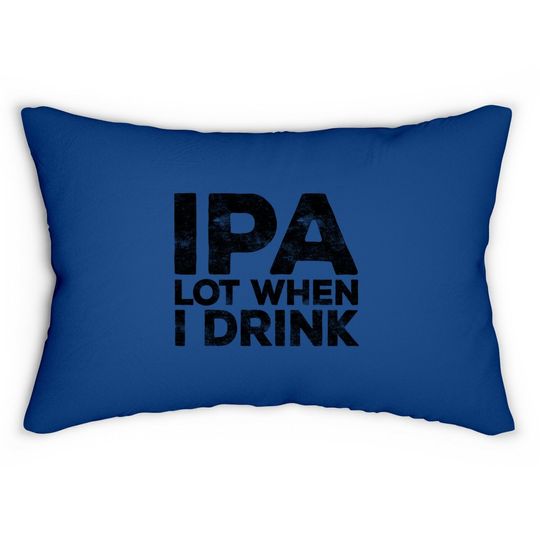 Ipa Lot When I Drink Beer Lover Lumbar Pillow