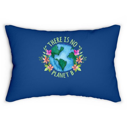 There Is No Planet B Save Mother Earth Love Environment Lumbar Pillow