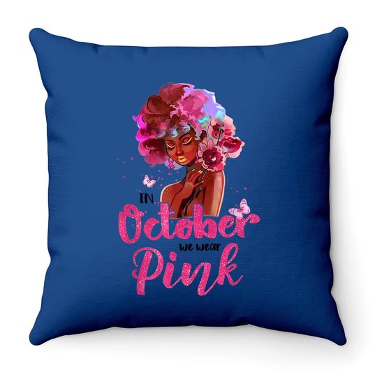 Breast Cancer Awareness In October We Wear Pink Black Woman Throw Pillow