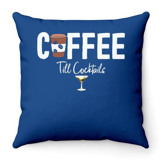 Coffee Till Cocktails Drink 'til The Party Caffeine Party Throw Pillow