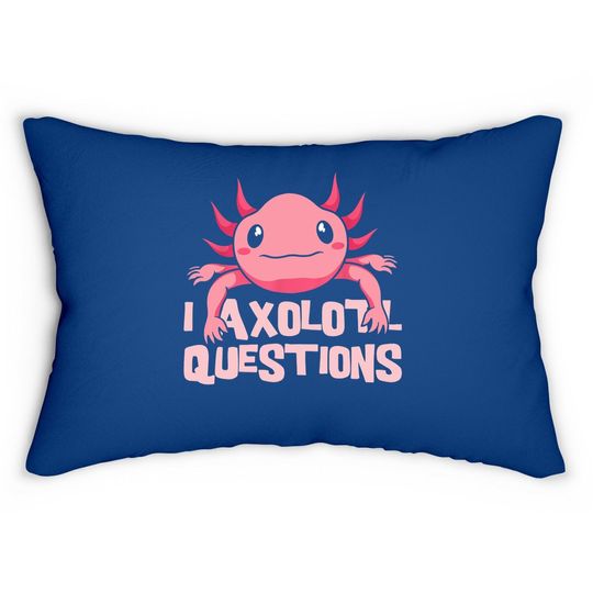 I Axolotl Questions Mexican Amphibian Animal Lumbar Pillow