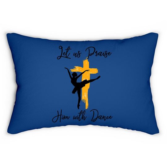 Let Us Praise Him With Dance Christian Quote Lumbar Pillow