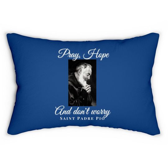 Saint Padre Pio Pray Hope Dont Worry Catholic Christian Lumbar Pillow