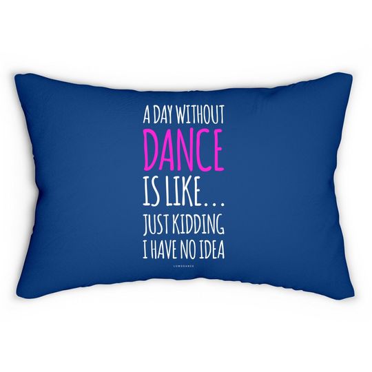 A Day Without Dance Is Like Dance Lumbar Pillow