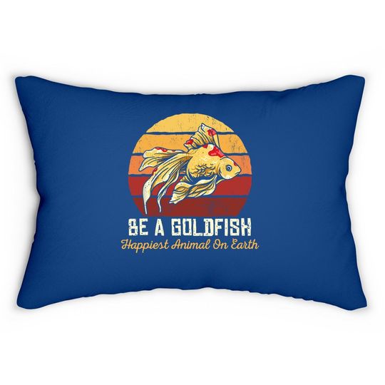 Be A Goldfish Happiest Animal On The Planet Lumbar Pillow